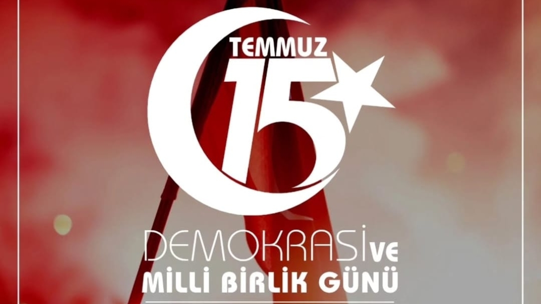 DEMOKRASİ ve MİLLİ BİRLİK GÜNÜ